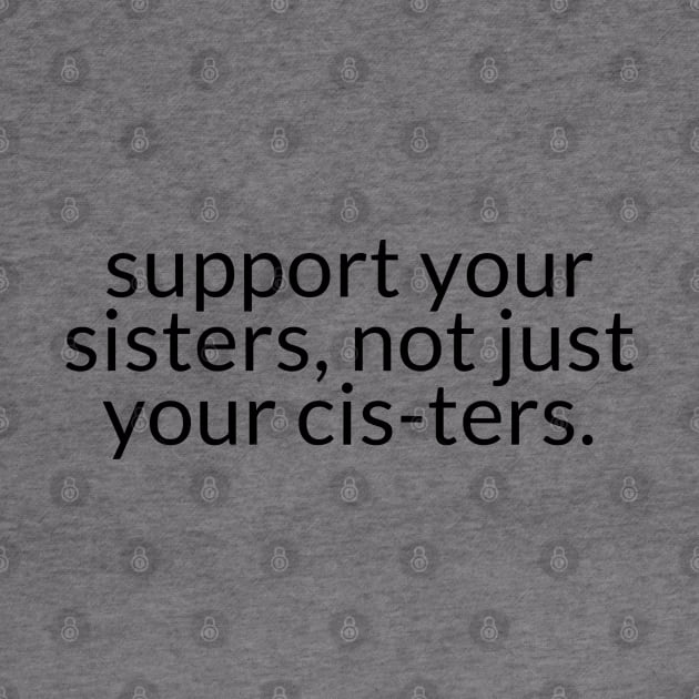 SUPPORT YOUR SISTERS by TheMidnightBruja